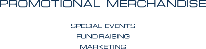 PROMOTIONAL   MERCHANDISE SPECIAL  EVENTS FUND RAISING MARKETING